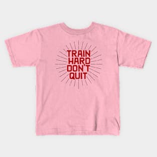 Train Hard Don't Quit Kids T-Shirt